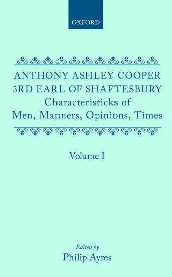 Characteristicks of Men, Manners, Opinions, Times: Volume I 1