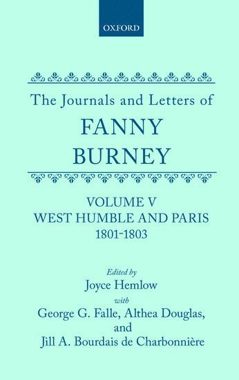 The Journals and Letters of Fanny Burney (Madame d'Arblay): Volume V: West Humble and Paris, 1801-1803 1