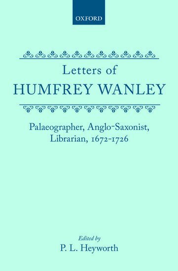 Humphrey Wanley, Heyworth, P. L. Heyworth - The Letters of Humfrey Wanley, Inbunden