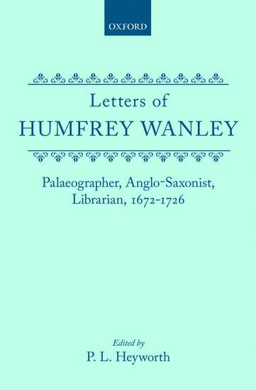 The Letters of Humfrey Wanley 1