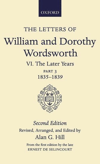 The Letters of William and Dorothy Wordsworth: Volume VI. The Later Years: Part 3. 1835-1839 1