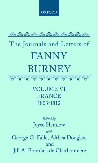 The Journals and Letters of Fanny Burney (Madame d'Arblay): Volume VI: France, 1803-1812 1