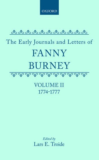 Fanny Burney, Lars E. Troide, Montreal) Troide, Lars E. (Professor of English, Professor of English, McGill University - The Early Journals and Letters of Fanny Burney: Volume II: 1774-1777, Inbunden