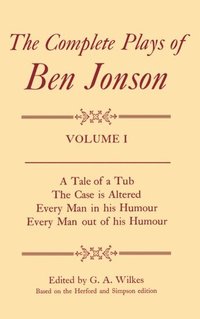 bokomslag Complete Plays: I. A Tale of a Tub, The Case is Altered, Every Man in his Humour, Every Man out of his Humour