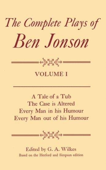 Complete Plays: I. A Tale of a Tub, The Case is Altered, Every Man in his Humour, Every Man out of his Humour 1