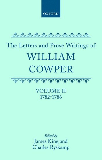 William Cowper, James King, Charles Ryskamp - The Letters and Prose Writings: II: Letters 1782-1786, Inbunden