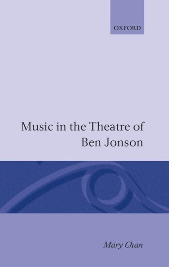 Mary Chan - Music in the Theatre of Ben Jonson, Inbunden