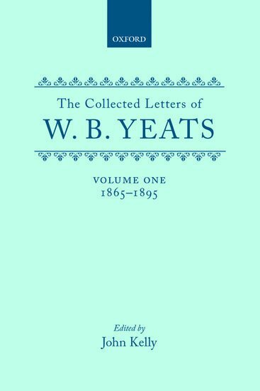 W. B. Yeats, John Kelly, Eric Domville - The Collected Letters of W. B. Yeats: Volume I: 1865-1895, Inbunden