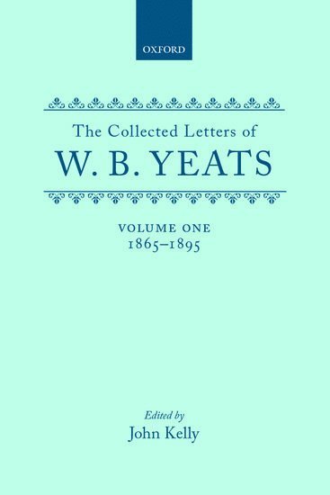 The Collected Letters of W. B. Yeats: Volume I: 1865-1895 1