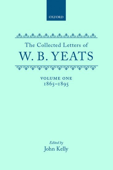 Collected Letters of W. B. Yeats: Volume I: 1865-1895 1