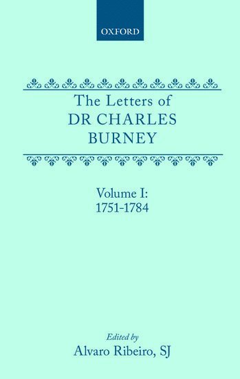 The Letters of Dr Charles Burney: Volume I: 1751-1784 1