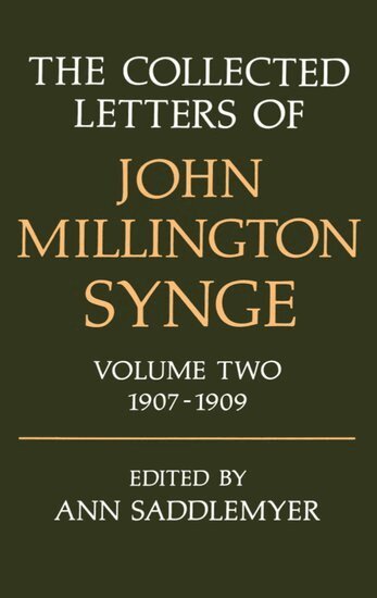 John Millington Synge, Ann Saddlemyer - The Collected Letters of John Millington Synge: Volume II: 1907-1909, Inbunden