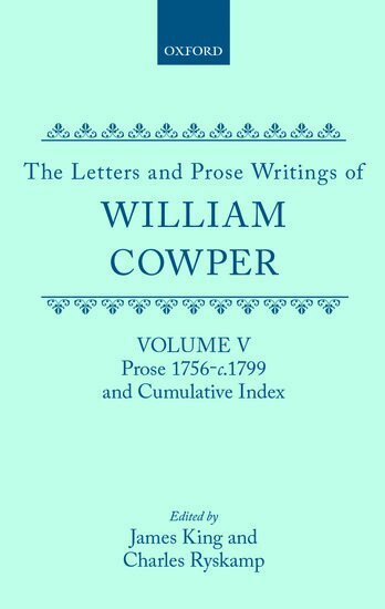 William Cowper, James King, Charles Ryskamp - The Letters and Prose Writings: V: Prose 1756-c.1799 and Cumulative Index, Inbunden