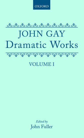 John Gay, John Fuller - Dramatic Works: Volume I, Inbunden