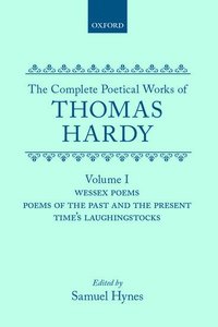 bokomslag The Complete Poetical Works of Thomas Hardy: Volume I: Wessex Poems, Poems of the Past and Present, Time's Laughingstocks