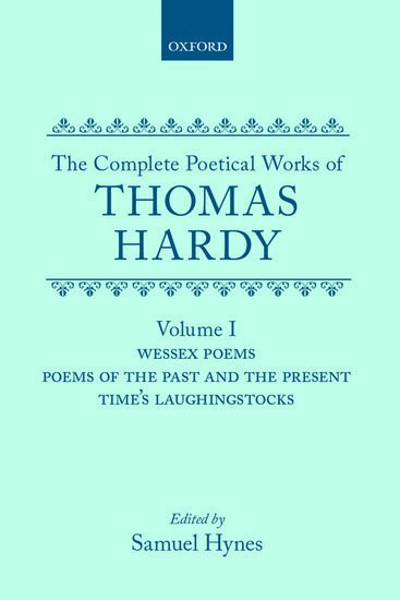 Thomas Hardy, Samuel Hynes - The Complete Poetical Works of Thomas Hardy: Volume I: Wessex Poems, Poems of the Past and Present, Time's Laughingstocks, Inbunden