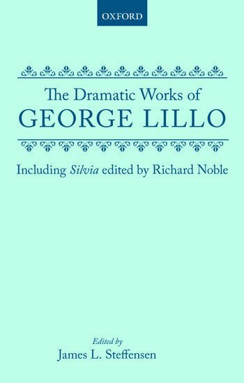 George Lillo, James L. Steffensen - The Dramatic Works of George Lillo, Inbunden