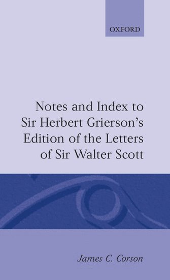 Notes and Index to Sir Herbert Grierson's Edition of the Letters of Sir Walter Scott 1