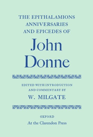 John Donne, W. Milgate - The Epithalamions, Anniversaries, and Epicedes, Inbunden
