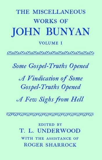 John Bunyan, General Editor: Roger Sharrock, T. L. Underwood, Roger Sharrock - The Miscellaneous Works of John Bunyan: Volume I: Some Gospel-Truths Opened; A Vindication of Some Gospel-Truths Opened; A Few Sighs from Hell, Inbunden