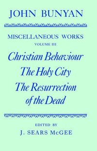 bokomslag The Miscellaneous Works of John Bunyan: Volume III: Christian Behaviour, The Holy City, The Resurrection of the Dead