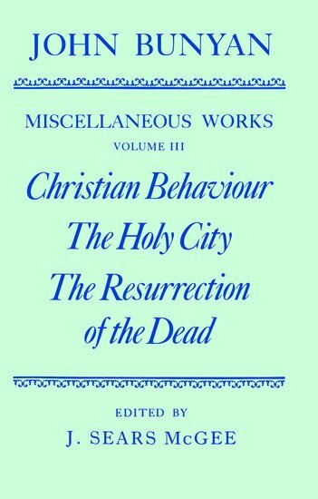 John Bunyan, J. Sears McGee - The Miscellaneous Works of John Bunyan: Volume III: Christian Behaviour, The Holy City, The Resurrection of the Dead, Inbunden