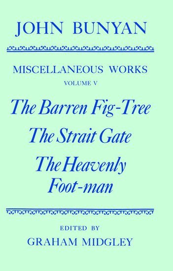 The Miscellaneous Works of John Bunyan: Volume V: The Barren Fig-Tree, The Strait Gate, The Heavenly Foot-man 1