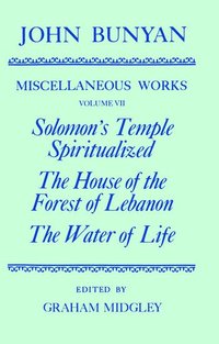 bokomslag The Miscellaneous Works of John Bunyan: Volume VII: Solomon's Temple Spiritualized, The House of the Forest of Lebanon, The Water of Life