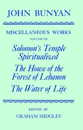 bokomslag The Miscellaneous Works of John Bunyan: Volume VII: Solomon's Temple Spiritualized, The House of the Forest of Lebanon, The Water of Life
