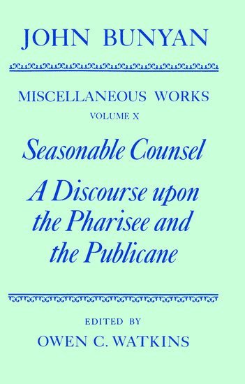 bokomslag The Miscellaneous Works of John Bunyan: Volume X: Seasonable Counsel and A Discourse upon the Pharisee and the Publicane