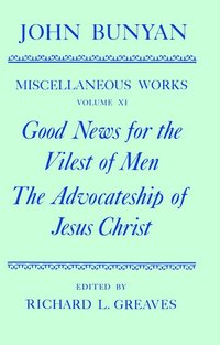 bokomslag The Miscellaneous Works of John Bunyan: Volume XI: Good News for the Vilest of Men; The Advocateship of Jesus Christ