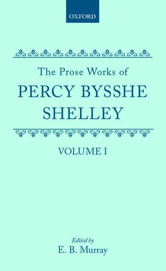 Percy Bysshe Shelley, E. B. Murray - The Prose Works of Percy Bysshe Shelley: Volume I, Inbunden