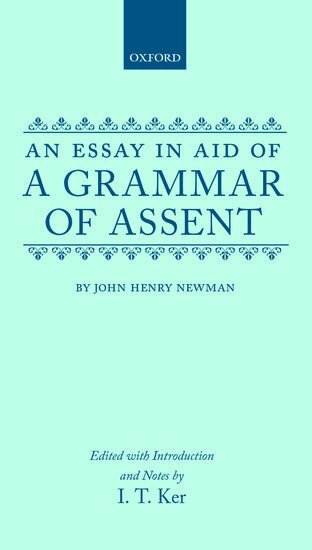 John Henry Newman, Ian Ker - An Essay in Aid of a Grammar of Assent, Inbunden