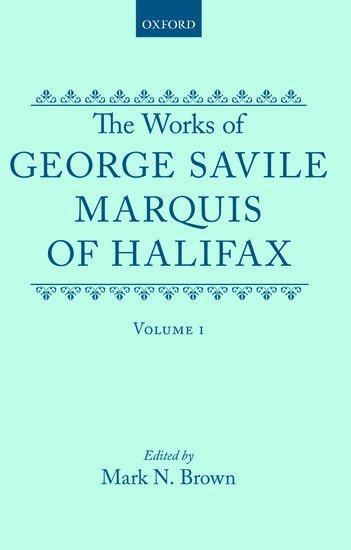 George Savile, Mark N. Brown, Rhode Island) Brown, Mark N. (Librarian at the John Hay Library, Librarian at the John Hay Library, Brown University, Providence - The Works of George Savile, Marquis of Halifax: Volume I, Inbunden
