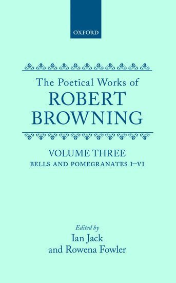 Robert Browning, Ian Jack, Rowena Fowler - The Poetical Works of Robert Browning: Volume III. Bells and Pomegranates I-VI, Inbunden