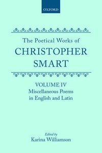 bokomslag The Poetical Works of Christopher Smart: Volume IV. Miscellaneous Poems, English and Latin