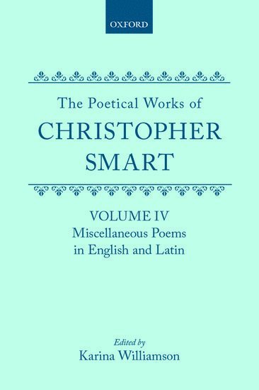 The Poetical Works of Christopher Smart: Volume IV. Miscellaneous Poems, English and Latin 1