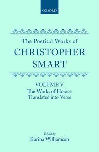 bokomslag The Poetical Works of Christopher Smart: Volume V. The Works of Horace, Translated Into Verse