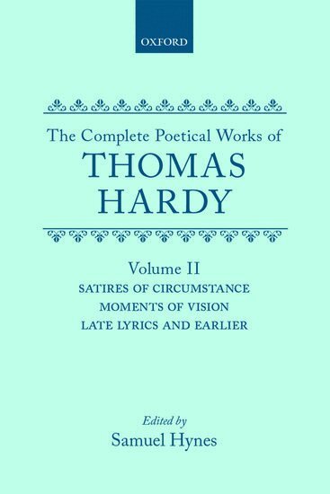 Thomas Hardy, Samuel Hynes - The Complete Poetical Works of Thomas Hardy: Volume II: Satires of Circumstance, Moments of Vision, Late Lyrics and Earlier, Inbunden