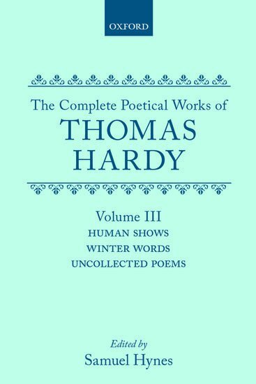 Thomas Hardy, Samuel Hynes - The Complete Poetical Works of Thomas Hardy: Volume III: Human Shows, Winter Words and Uncollected Poems, Inbunden