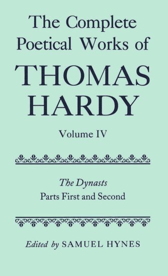 The Complete Poetical Works of Thomas Hardy: Volume IV: The Dynasts, Parts First and Second 1