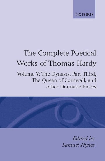 Thomas Hardy, Samuel Hynes - The Complete Poetical Works of Thomas Hardy: Volume V: The Dynasts, Part Third; The Famous Tragedy of the Queen of Cornwall; The Play of 'Saint George'; 'O Jan, O Jan, O Jan', Inbunden