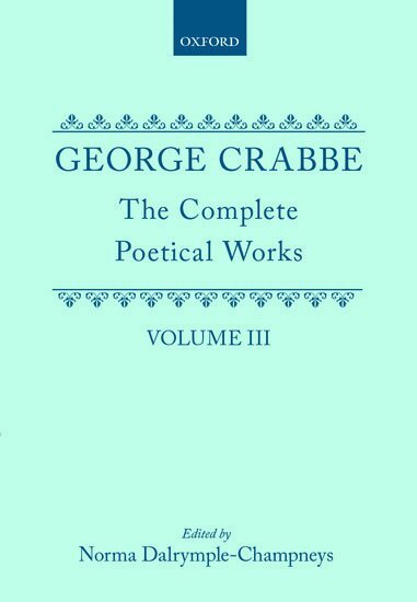 George Crabbe, Norma Dalrymple-Champneys, Arthur Pollard - The Complete Poetical Works: Volume III, Inbunden