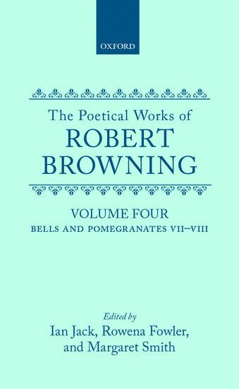 Robert Browning, Ian Jack, Rowena Fowler, Margaret Smith - The Poetical Works of Robert Browning: Volume IV, Inbunden