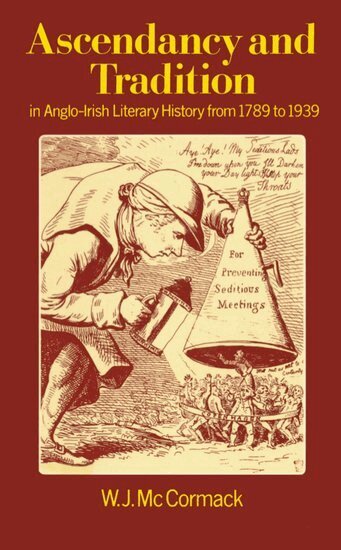 W. J. McCormack - Ascendancy and Tradition in Anglo-Irish Literary History from 1789 to 1939, Inbunden