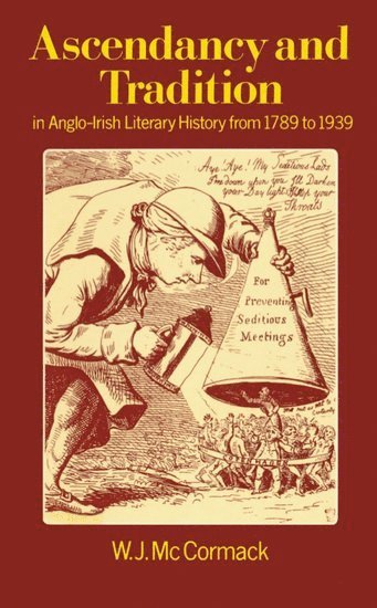 Ascendancy and Tradition in Anglo-Irish Literary History from 1789 to 1939 1