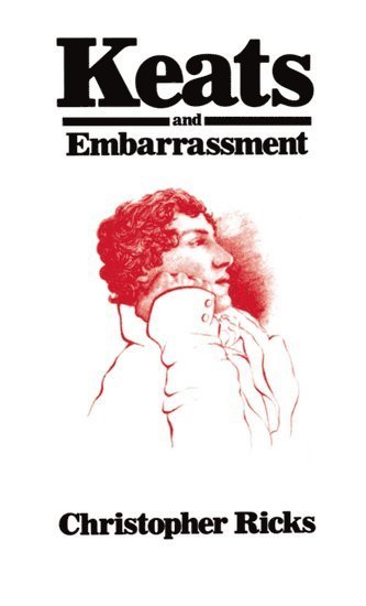 Christopher Ricks - Keats and Embarrassment, Häftad