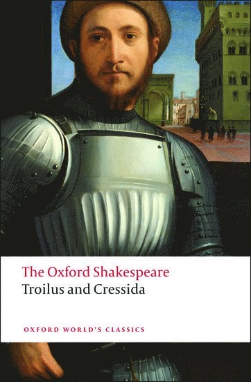 bokomslag The Oxford Shakespeare: Troilus and Cressida