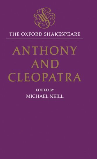William Shakespeare, Michael Neill - The Oxford Shakespeare: Anthony and Cleopatra, Inbunden