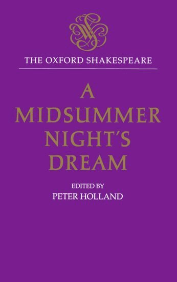 William Shakespeare, Peter Holland - The Oxford Shakespeare: A Midsummer Night's Dream, Inbunden